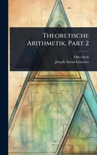 Theoretische Arithmetik, Part 2  by Otto Stolz at Abbey's Bookshop, 