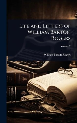 Life and Letters of William Barton Rogers  by William Barton Rogers at Abbey's Bookshop, 