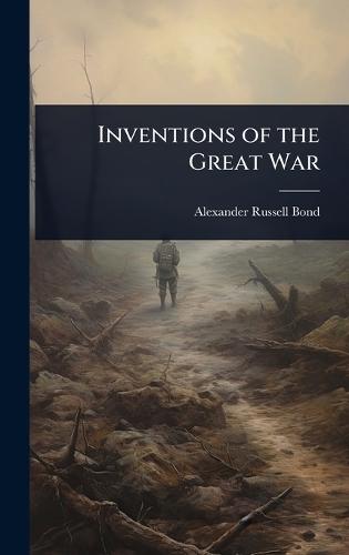 Inventions of the Great War  by Alexander Russell Bond at Abbey's Bookshop, 