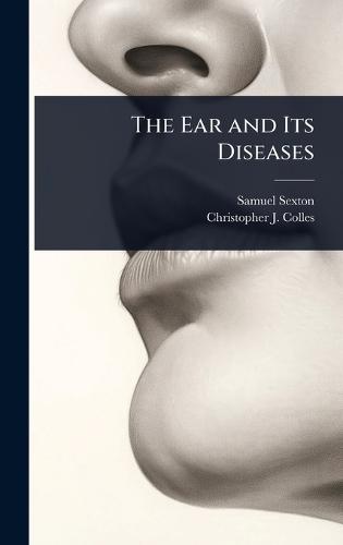 The Ear and Its Diseases  by Samuel Sexton at Abbey's Bookshop, 