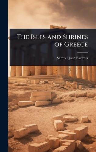 The Isles and Shrines of Greece  by Samuel June Barrows at Abbey's Bookshop, 