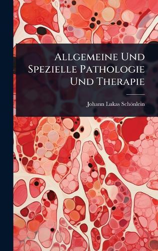 Allgemeine Und Spezielle Pathologie Und Therapie  by Johann Lukas Schönlein at Abbey's Bookshop, 