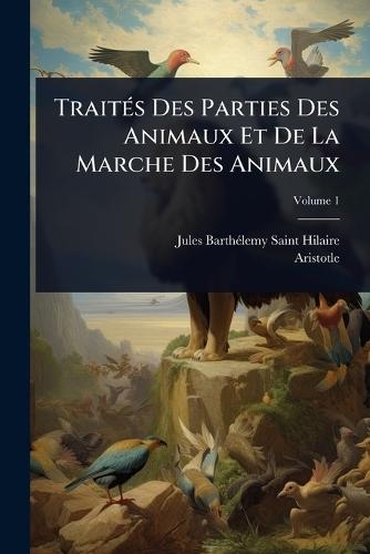 TraitÃ(c)s Des Parties Des Animaux Et De La Marche Des Animaux  by Jules Barthã(c)Lemy Saint-Hilaire at Abbey's Bookshop, 