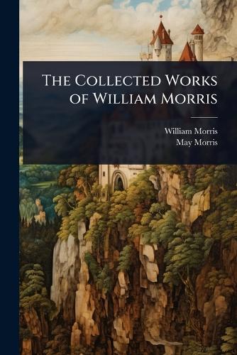 The Collected Works of William Morris  by William Morris at Abbey's Bookshop, 