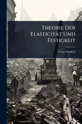 Theorie Der Elasticität Und Festigkeit  by Franz Grashof at Abbey's Bookshop, 
