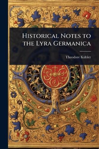 Historical Notes to the Lyra Germanica  by Theodore Kã1/4bler at Abbey's Bookshop, 