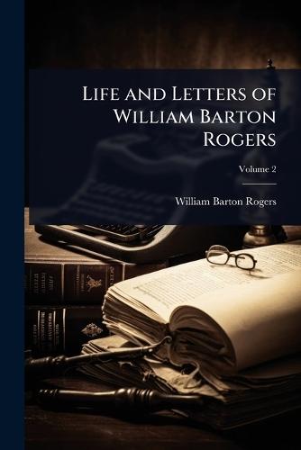 Life and Letters of William Barton Rogers  by William Barton Rogers at Abbey's Bookshop, 