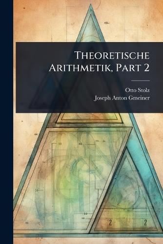 Theoretische Arithmetik, Part 2  by Otto Stolz at Abbey's Bookshop, 