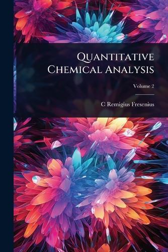 Quantitative Chemical Analysis  by C Remigius Fresenius at Abbey's Bookshop, 
