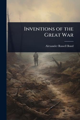 Inventions of the Great War  by Alexander Russell Bond at Abbey's Bookshop, 
