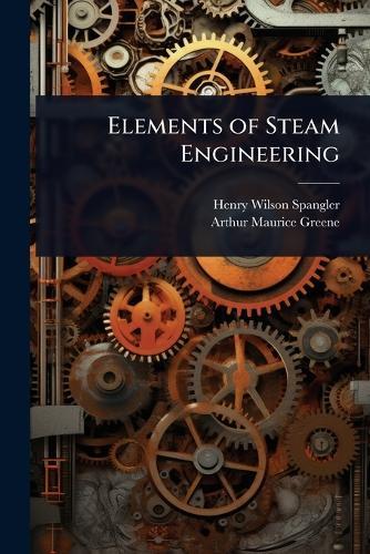 Elements of Steam Engineering  by Henry Wilson Spangler at Abbey's Bookshop, 