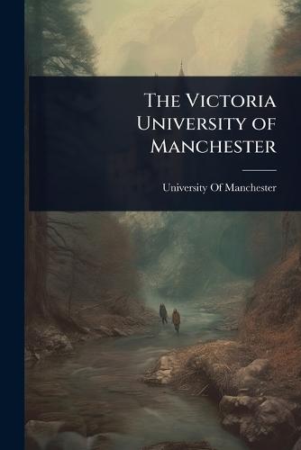 The Victoria University of Manchester  by University of Manchester at Abbey's Bookshop, 