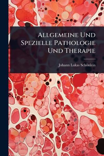 Allgemeine Und Spezielle Pathologie Und Therapie  by Johann Lukas Schönlein at Abbey's Bookshop, 