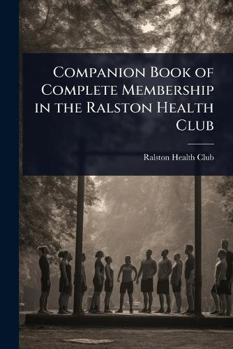 Companion Book of Complete Membership in the Ralston Health Club  by Ralston Health Club at Abbey's Bookshop, 