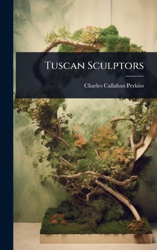 Tuscan Sculptors  by Charles Callahan Perkins at Abbey's Bookshop, 