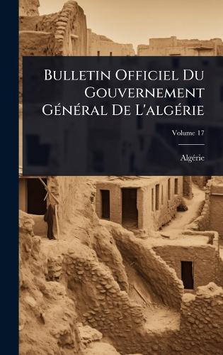Bulletin Officiel Du Gouvernement GÃ(c)nÃ(c)ral De L'algÃ(c)rie  by Algã(c)Rie at Abbey's Bookshop, 