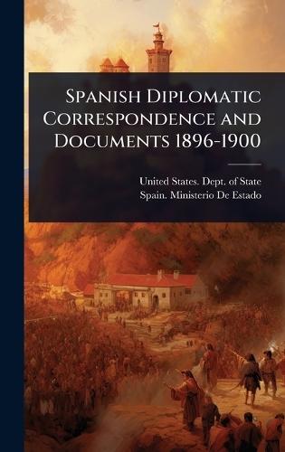 Spanish Diplomatic Correspondence and Documents 1896-1900  by United States Dept of State at Abbey's Bookshop, 