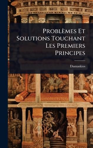 Problèmes Et Solutions Touchant Les Premiers Principes  by Damaskios at Abbey's Bookshop, 
