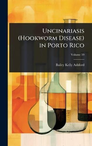 Uncinariasis (Hookworm Disease) in Porto Rico  by Bailey Kelly Ashford at Abbey's Bookshop, 