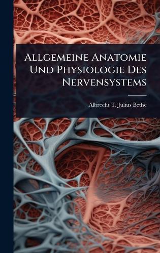 Allgemeine Anatomie Und Physiologie Des Nervensystems  by Albrecht T Julius Bethe at Abbey's Bookshop, 