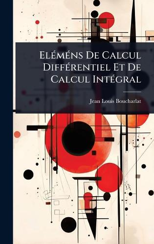 ElÃ(c)mÃ(c)ns De Calcul DiffÃ(c)rentiel Et De Calcul IntÃ(c)gral  by Jean Louis Boucharlat at Abbey's Bookshop, 