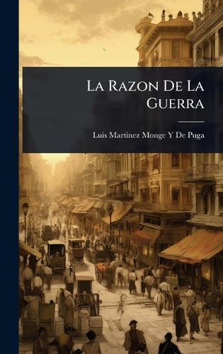 La Razon De La Guerra  by Luis Martinez Monge y De Puga at Abbey's Bookshop, 