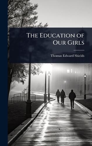 The Education of Our Girls  by Thomas Edward Shields at Abbey's Bookshop, 