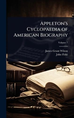 Appleton's Cyclopaedia of American Biography  by James Grant Wilson at Abbey's Bookshop, 