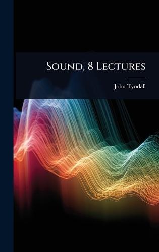 Sound, 8 Lectures  by John Tyndall at Abbey's Bookshop, 