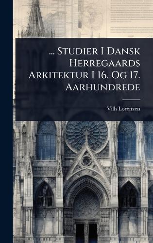 ... Studier I Dansk Herregaards Arkitektur I 16. Og 17. Aarhundrede  by Vilh Lorenzen at Abbey's Bookshop, 