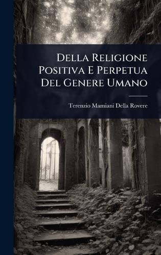 Della Religione Positiva E Perpetua Del Genere Umano  by Terenzio Mamiani Della Rovere at Abbey's Bookshop, 