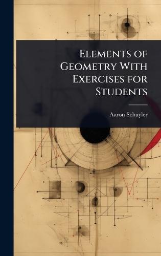 Elements of Geometry With Exercises for Students  by Aaron Schuyler at Abbey's Bookshop, 