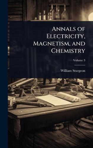 Annals of Electricity, Magnetism, and Chemistry  by William Sturgeon at Abbey's Bookshop, 
