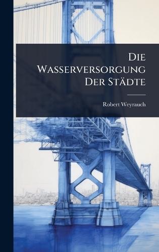 Die Wasserversorgung Der Städte  by Robert Weyrauch at Abbey's Bookshop, 