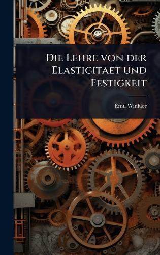 Die Lehre von der Elasticitaet und Festigkeit  by Emil Winkler at Abbey's Bookshop, 
