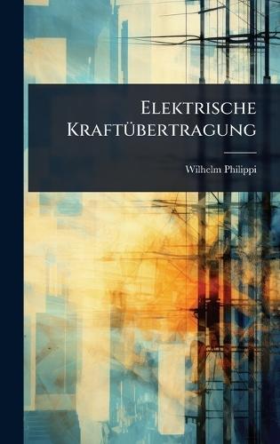 Elektrische KraftÃ1/4bertragung  by Wilhelm Philippi at Abbey's Bookshop, 