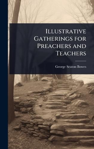 Illustrative Gatherings for Preachers and Teachers  by George Seaton Bowes at Abbey's Bookshop, 