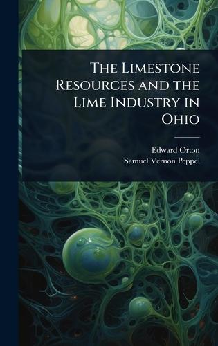The Limestone Resources and the Lime Industry in Ohio  by Edward Orton at Abbey's Bookshop, 