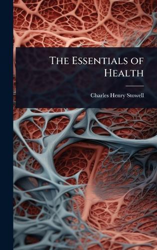 The Essentials of Health  by Charles Henry Stowell at Abbey's Bookshop, 