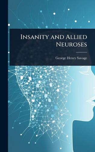 Insanity and Allied Neuroses  by George Henry Savage at Abbey's Bookshop, 