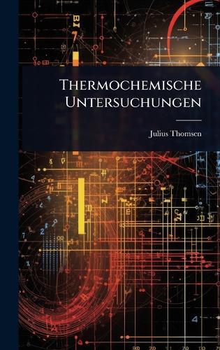 Thermochemische Untersuchungen  by Julius Thomsen at Abbey's Bookshop, 