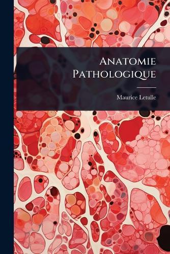 Anatomie Pathologique  by Maurice Letulle at Abbey's Bookshop, 