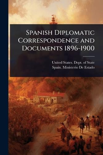 Spanish Diplomatic Correspondence and Documents 1896-1900  by United States Dept of State at Abbey's Bookshop, 