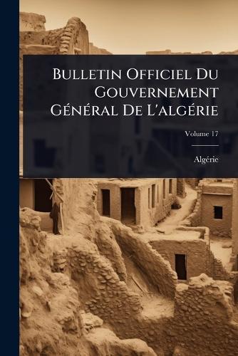 Bulletin Officiel Du Gouvernement GÃ(c)nÃ(c)ral De L'algÃ(c)rie  by Algã(c)Rie at Abbey's Bookshop, 