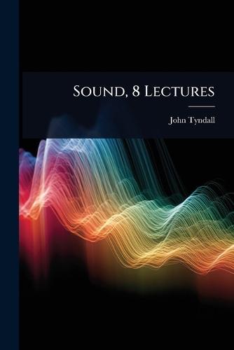 Sound, 8 Lectures  by John Tyndall at Abbey's Bookshop, 
