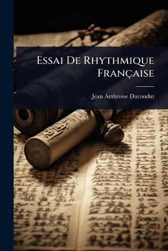 Essai De Rhythmique Française  by Jean-Ambroise Ducondut at Abbey's Bookshop, 