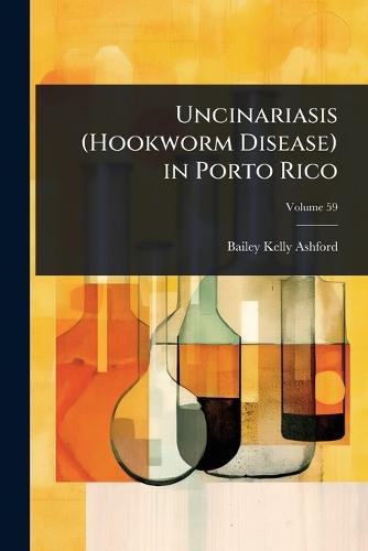 Uncinariasis (Hookworm Disease) in Porto Rico  by Bailey Kelly Ashford at Abbey's Bookshop, 