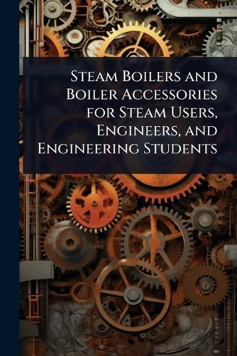 Steam Boilers and Boiler Accessories for Steam Users, Engineers, and Engineering Students  at Abbey's Bookshop, 