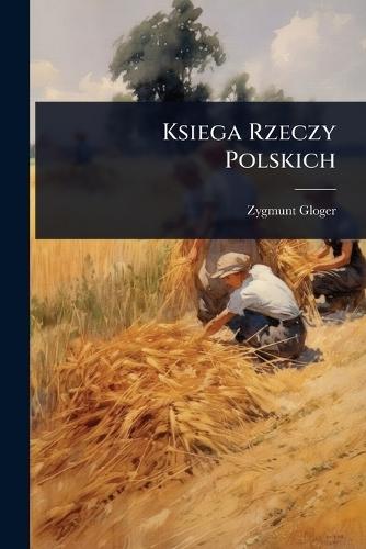Ksiega Rzeczy Polskich  by Zygmunt Gloger at Abbey's Bookshop, 