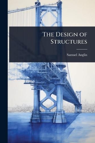 The Design of Structures  by Samuel Anglin at Abbey's Bookshop, 